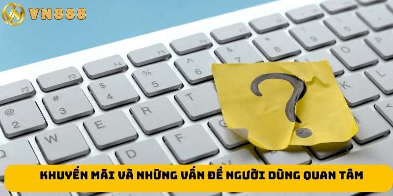 Khuyến mãi và những vấn đề người dùng quan tâm