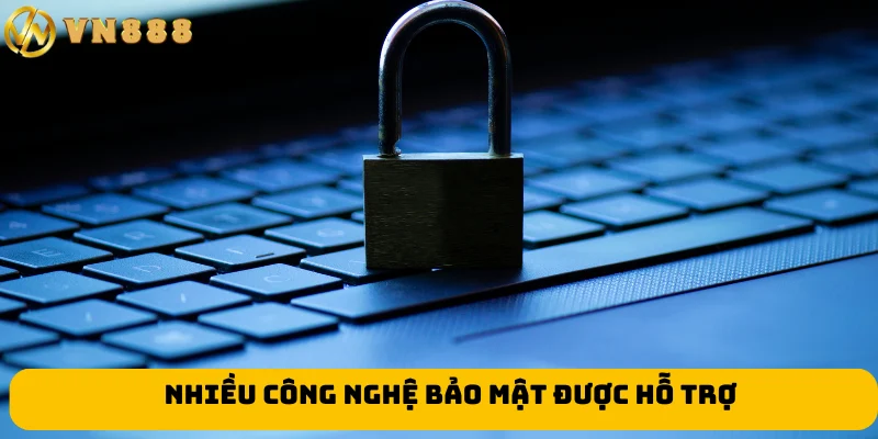Nhiều công nghệ bảo mật được hỗ trợ