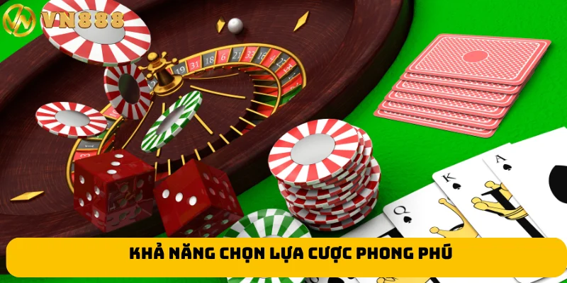 Khả năng chọn lựa cược phong phú